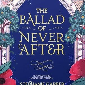 The Ballad of Never After– Stephanie Garber
