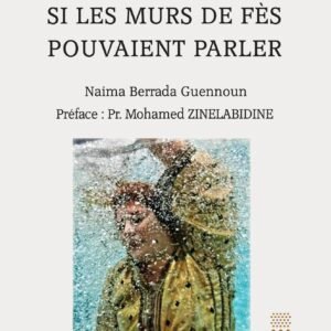 Si les murs de Fès pouvaient parler-Naima Berrada Guennoun