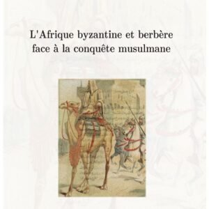 L'afrique byzantine et berbère face à la conquête musulmane-Mohamed Ben Abbès