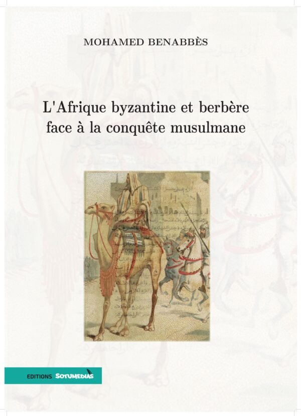 L'afrique byzantine et berbère face à la conquête musulmane-Mohamed Ben Abbès