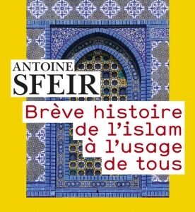 Brève histoire de l’Islam à l’usage de tous-Antoine Sfeir