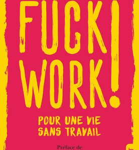 Fuck work !-James Livingston