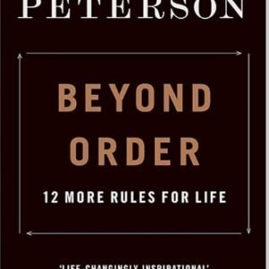 Beyond Order: 12 More Rules for Life- Jordan B. Peterson