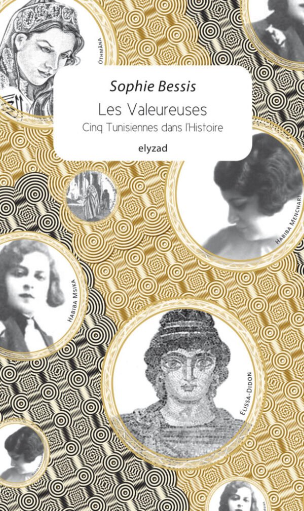 Les Valeureuses. Cinq Tunisiennes dans l’Histoire-Sophie Bessis