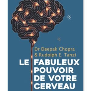 Les fabuleux pouvoirs de votre cerveau