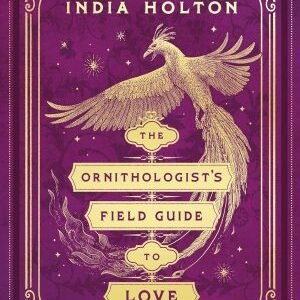 The Ornithologist’s Field Guide to Love- India Holton