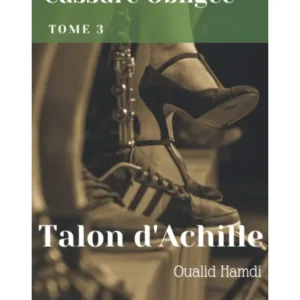 Cassure Obligée: Tome 3 - Talon d'Achille - Oualid Hamdi
