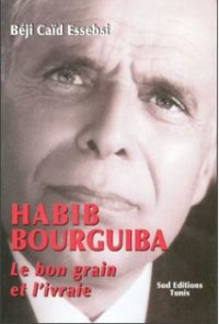 Bourguiba, Le bon grain et l'ivraie- Béji Caïd Essebsi