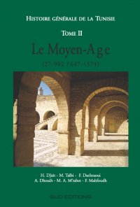Histoire Générale de la Tunisie - TOME II: Le Moyen-Age (27-982 H. / 647-1574)