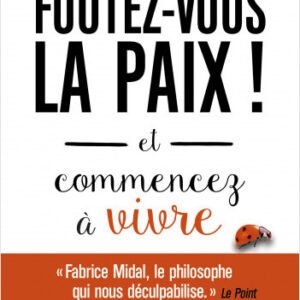 Foutez-vous la paix !- Fabrice Midal