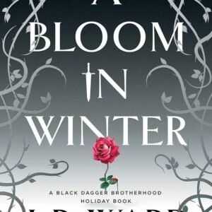 A Bloom in Winter-by J.R. Ward