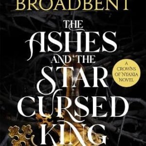 The Ashes and the Star-Cursed King - Carissa Broadbent