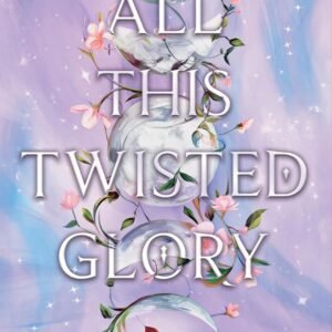 All This Twisted Glory-Tahereh Mafi