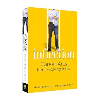 Inflection: Career Arcs From Evolving India -Nilesh Shrivastava and Pushp Deep Gupta