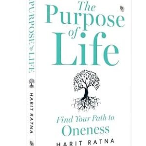 The Purpose of Life: Find Your Path to Oneness-Harit Ratna
