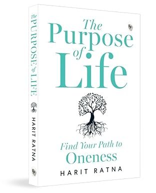 The Purpose of Life: Find Your Path to Oneness-Harit Ratna