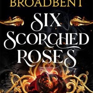 Six Scorched Roses- Carissa Broadbent