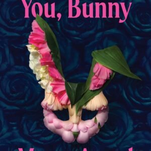 We Love You, Bunny -Mona Awad